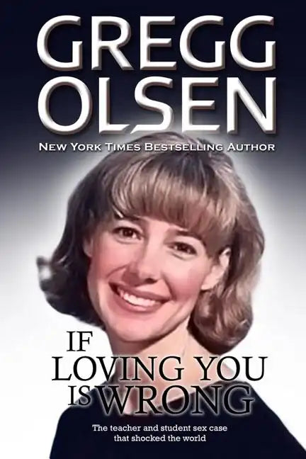 If Loving You is Wrong: The teacher and student sex case that shocked the world - Paperback