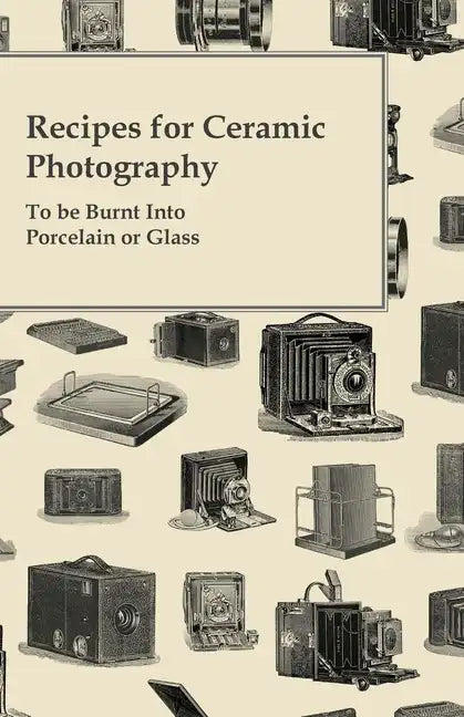 Recipes for Ceramic Photography - To be Burnt into Porcelain or Glass - Paperback
