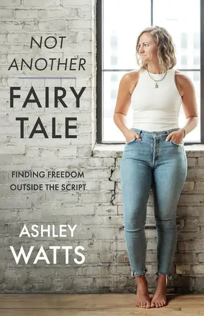 Not Another Fairy Tale: Finding Freedom Outside the Script - Paperback