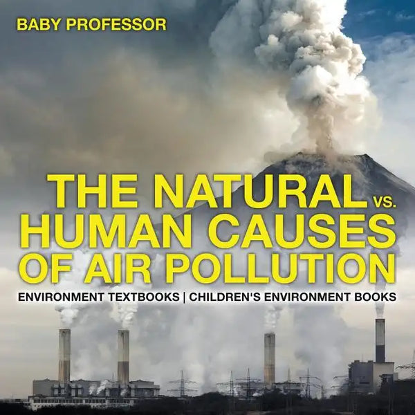 The Natural vs. Human Causes of Air Pollution: Environment Textbooks Children's Environment Books - Paperback