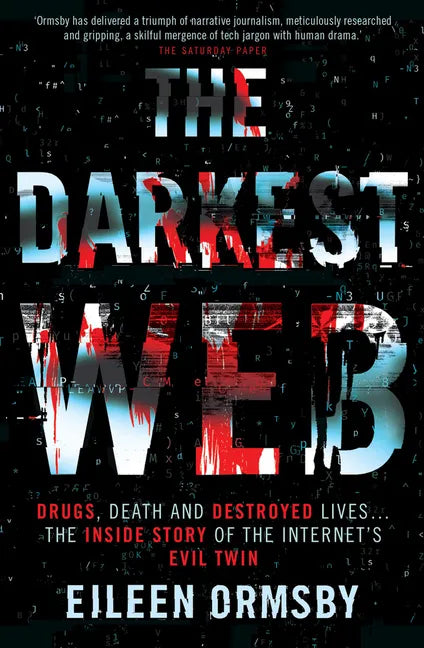 The Darkest Web: Drugs, Death and Destroyed Lives . . . the Inside Story of the Internet's Evil Twin - Paperback