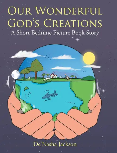 Our Wonderful God's Creations: A Short Bedtime Picture Book Story - Hardcover