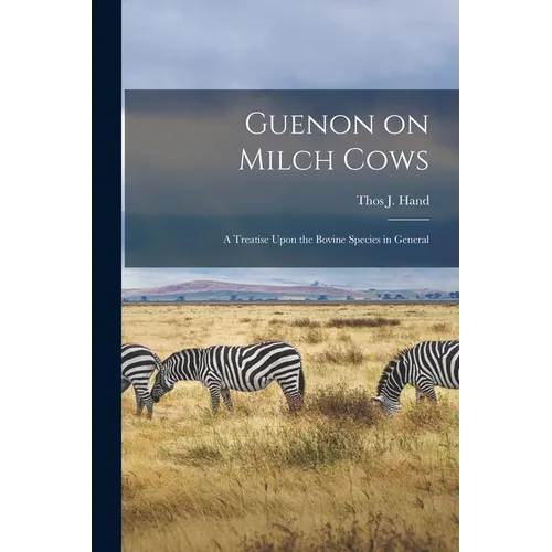 Guenon on Milch Cows: A Treatise Upon the Bovine Species in General - Paperback