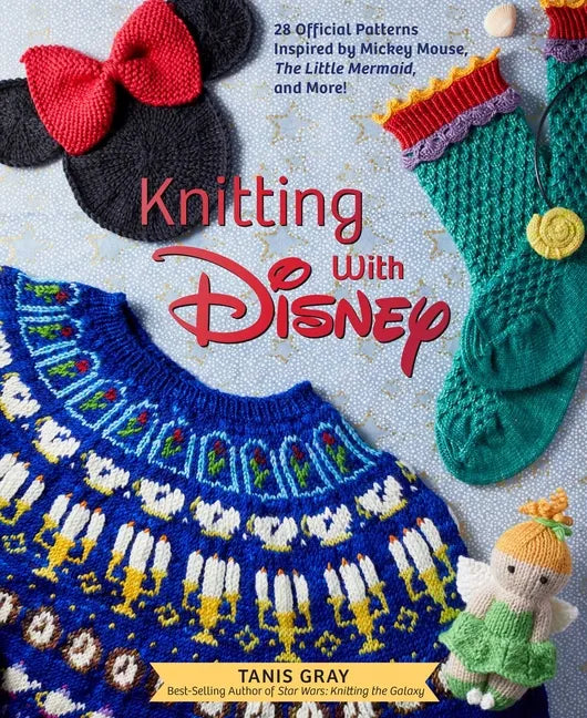 Knitting with Disney: 28 Official Patterns Inspired by Mickey Mouse, the Little Mermaid, and More! (Disney Craft Books, Knitting Books, Books for Disn - Hardcover