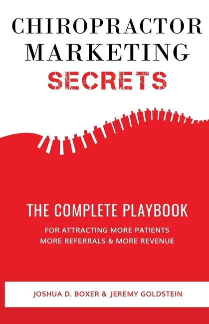 Chiropractor Marketing Secrets: The Complete Playbook For Attracting More Patients, More Referrals & More Revenue - Paperback