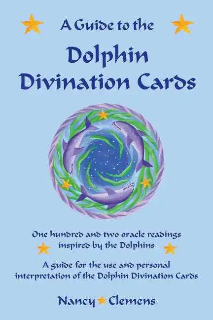 A Guide to the Dolphin Divination Cards: One Hundred and Two Oracle Readings Inspired by the Dolphins - Paperback