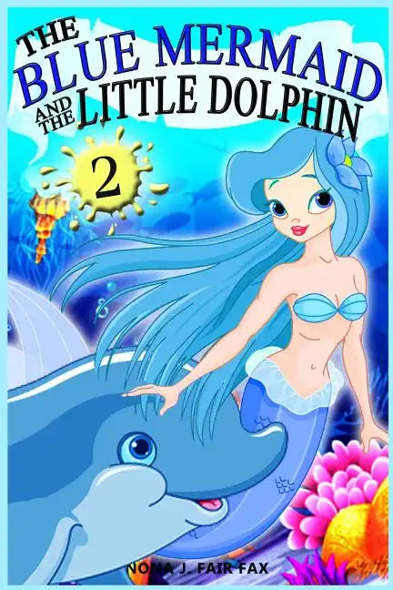 The Blue Mermaid and The Little Dolphin Book 2: Children's Books, Kids Books, Bedtime Stories For Kids, Kids Fantasy - Paperback