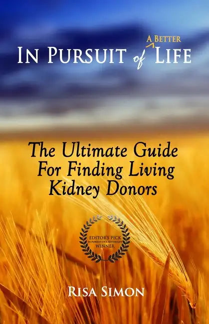 In Pursuit of A Better Life: The Ultimate Guide For Finding Living Kidney Donors - Paperback