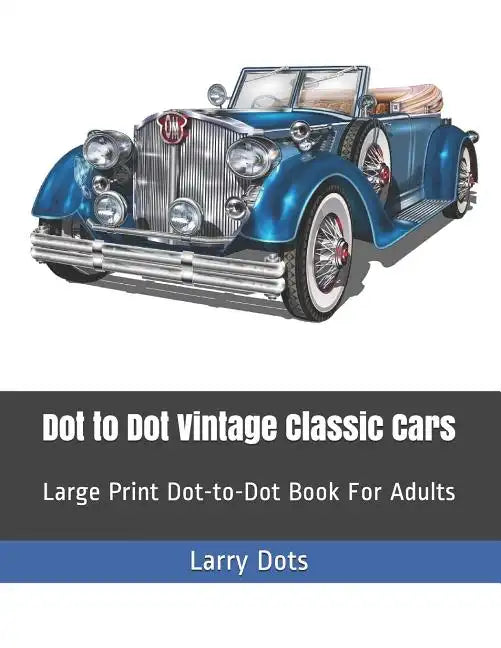 Dot to Dot Vintage Classic Cars: Large Print Dot-to-Dot Book For Adults - Paperback