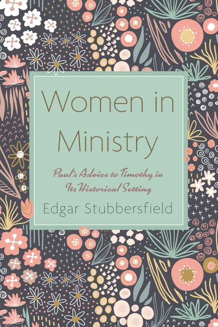 Women in Ministry: Paul's Advice to Timothy in Its Historical Setting - Hardcover
