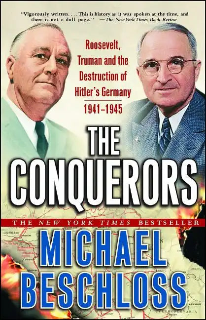 The Conquerors: Roosevelt, Truman and the Destruction of Hitler's Germany, 1941-1945 - Paperback