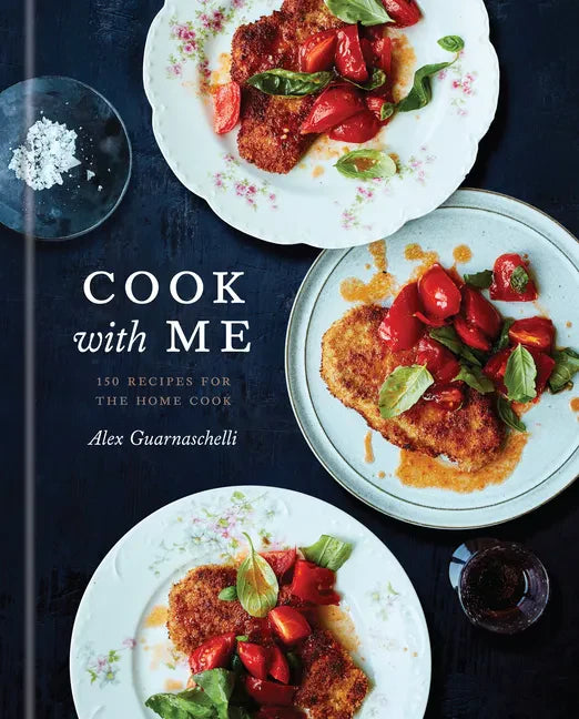 Cook with Me: 150 Recipes for the Home Cook: A Cookbook - Hardcover