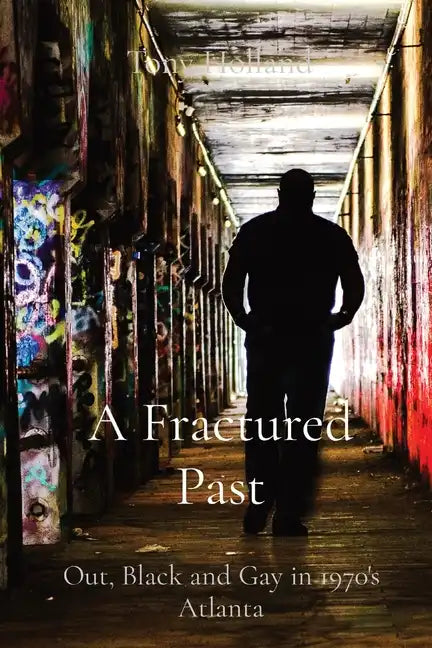 A Fractured Past: Out, Black and Gay in 1970's Atlanta - Paperback