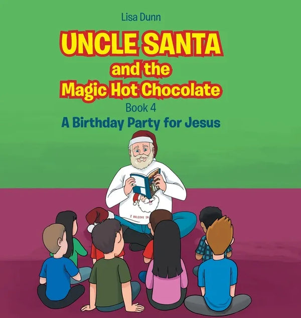 Uncle Santa and the Magic Hot Chocolate: A Birthday Party for Jesus - Hardcover