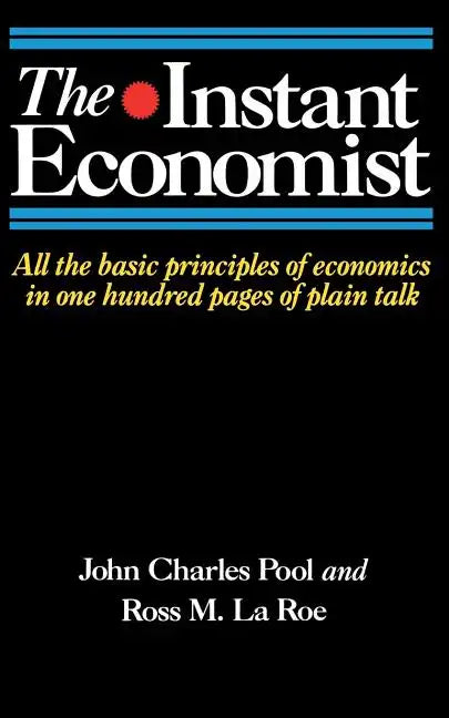 The Instant Economist: All the Basic Principles of Economics in 100 Pages of Plain Talk - Paperback