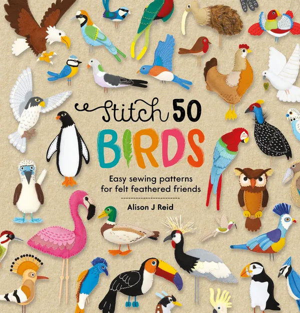 Stitch 50 Birds: Easy Sewing Patterns for Felt Feathered Friends - Hardcover