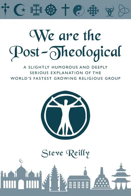 We Are The Post-Theological: A slightly humorous and deeply serious explanation of the fastest growing religious group - Paperback