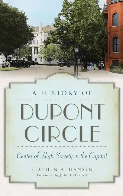 A History of Dupont Circle: Center of High Society in the Capital - Hardcover