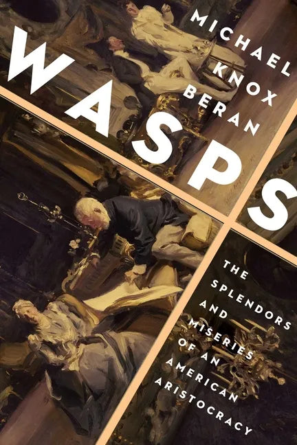 Wasps: The Splendors and Miseries of an American Aristocracy - Hardcover