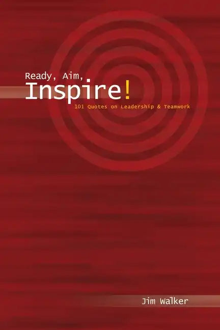 Ready, Aim, Inspire!: 101 Quotes on Leadership - Paperback
