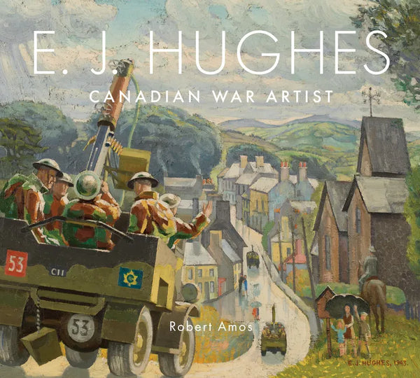 E. J. Hughes: Canadian War Artist - Hardcover