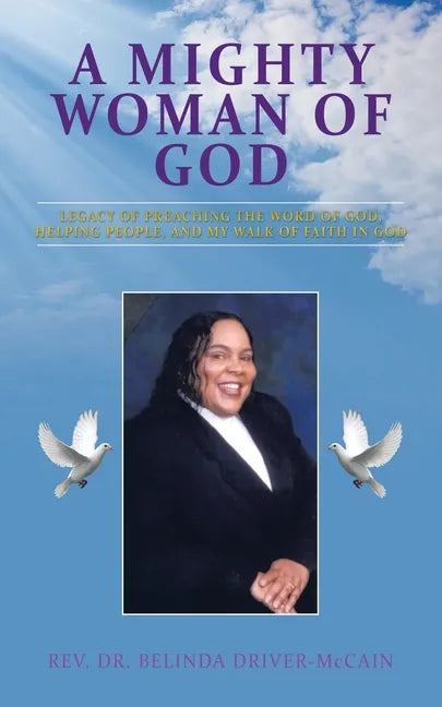 A Mighty Woman of God: Legacy of Preaching the Word of God, Helping People, and Her Walk of Faith in God - Paperback