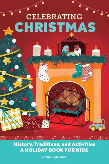 Celebrating Christmas: History, Traditions, and Activities - A Holiday Book for Kids - Hardcover