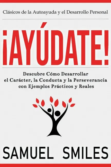 ¡Ayúdate!: Descubre Cómo Desarrollar el Carácter, la Conducta y la Perseverancia con Ejemplos Prácticos y Reales - Paperback