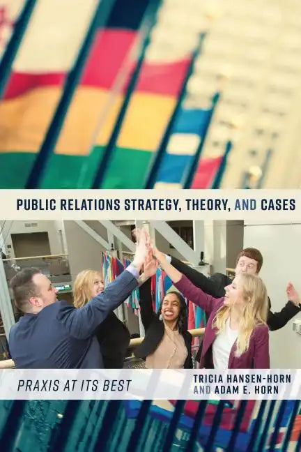 Public Relations Strategy, Theory, and Cases: Praxis at Its Best - Paperback