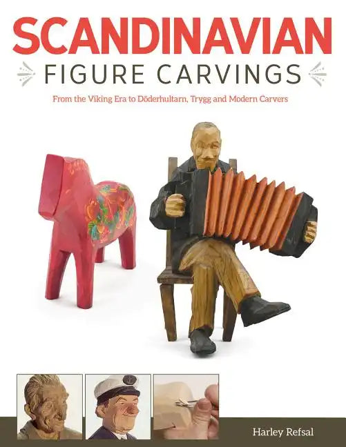 Scandinavian Figure Carving: From Viking Times to Doderhultam, Trygg, and Modern Carvers - Paperback