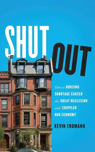Shut Out: How a Housing Shortage Caused the Great Recession and Crippled Our Economy - Hardcover