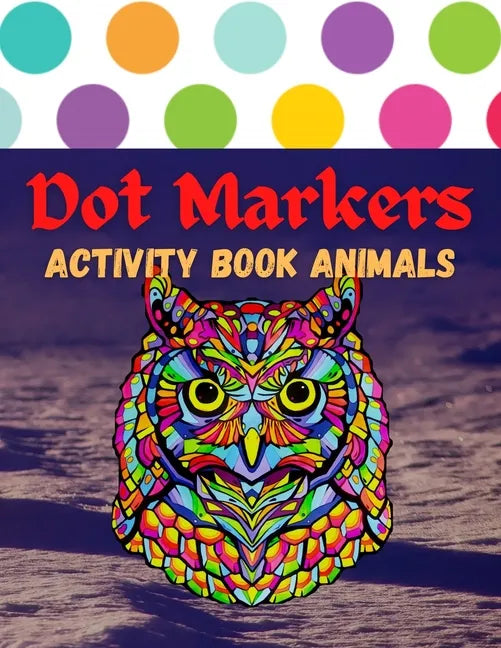 Dot Markers Activity Book Animals: 100 Animals to Color, for Toddlers, Preschool, and Kindergarten Kids - Paperback
