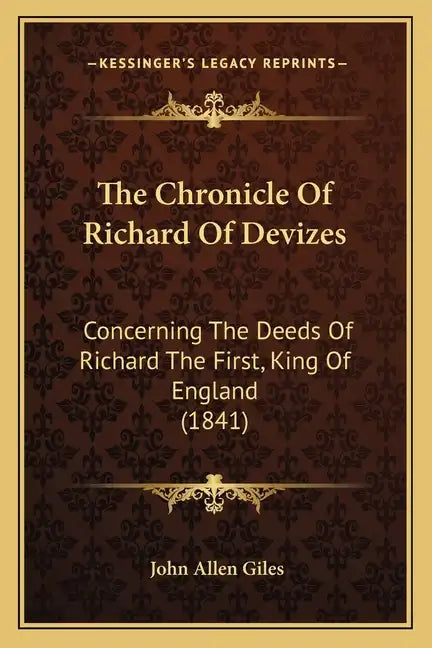 The Chronicle Of Richard Of Devizes: Concerning The Deeds Of Richard The First, King Of England (1841) - Paperback