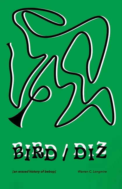 Bird/Diz: [An Erased History of Bebop] - Paperback