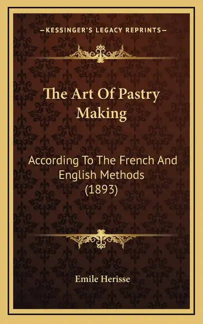 The Art Of Pastry Making: According To The French And English Methods (1893) - Hardcover