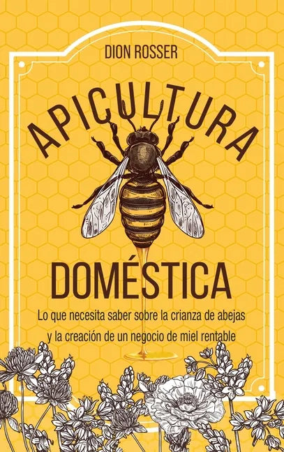 Apicultura doméstica: Lo que necesita saber sobre la crianza de abejas y la creación de un negocio de miel rentable - Hardcover