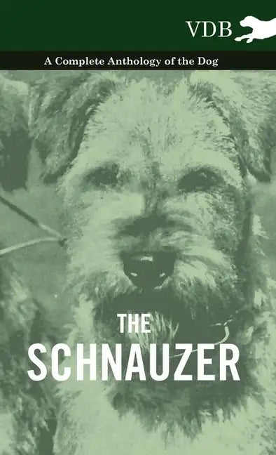 The Schnauzer - A Complete Anthology of the Dog - Hardcover