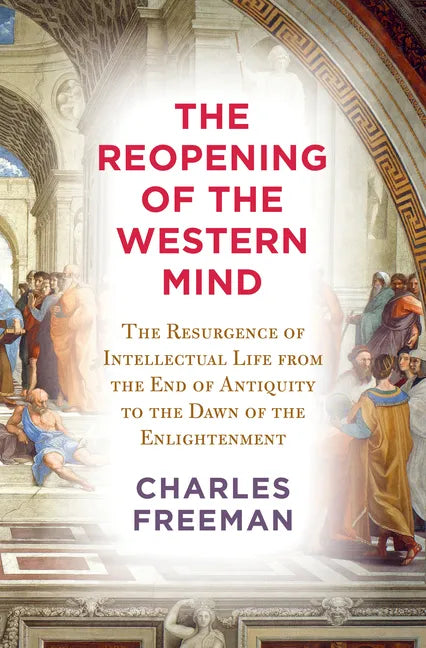 The Reopening of the Western Mind: The Resurgence of Intellectual Life from the End of Antiquity to the Dawn of Theenlightenment - Hardcover