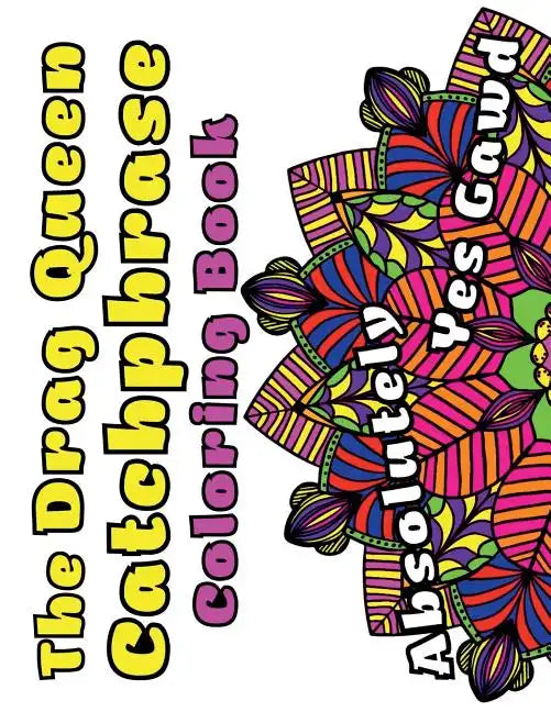 The Drag Queen Catchphrase Coloring Book: Featuring popular catchphrases from the drag queens we know and love! - Paperback