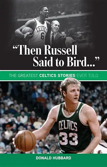 "Then Russell Said to Bird...": The Greatest Celtics Stories Ever Told - Paperback