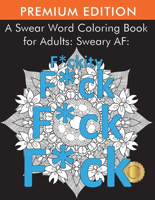 A Swear Word Coloring Book for Adults: Sweary AF: F*ckity F*ck F*ck F*ck - Paperback