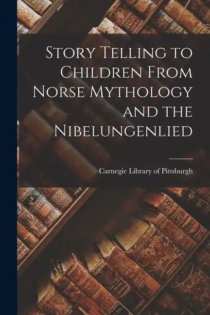 Story Telling to Children From Norse Mythology and the Nibelungenlied - Paperback