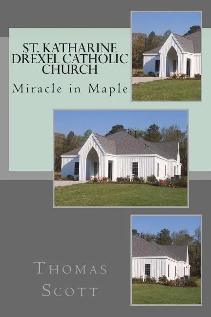 St. Katharine Drexel Catholic Church: The Miracle in Maple - Paperback