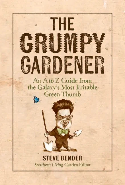 The Grumpy Gardener: An A to Z Guide from the Galaxy's Most Irritable Green Thumb - Hardcover