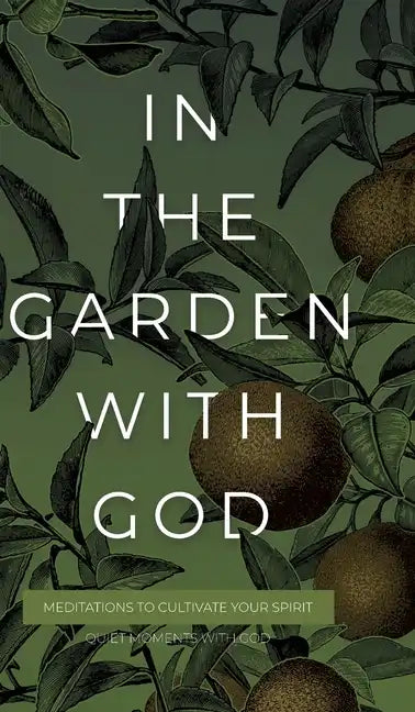 In the Garden with God: Meditations to Cultivate Your Spirit - Hardcover