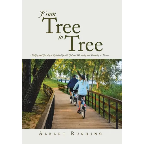 From Tree to Tree: Making and Growing a Relationship with God and Witnessing and Becoming a Mentor - Hardcover