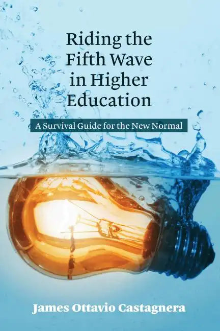 Riding the Fifth Wave in Higher Education: A Survival Guide for the New Normal - Hardcover