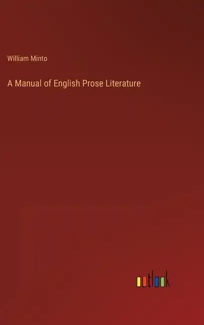 A Manual of English Prose Literature - Hardcover