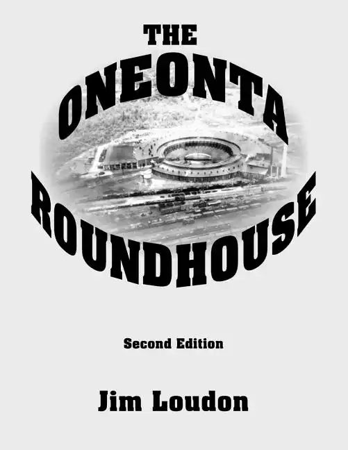 The Oneonta Roundhouse - Paperback