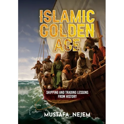 The Islamic Golden Age: Shipping and Tradinglessons from History - Paperback
